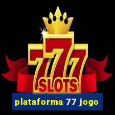 plataforma 77 jogo